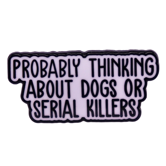 Thinking About Dogs Or Serial Killers Lapel Pin